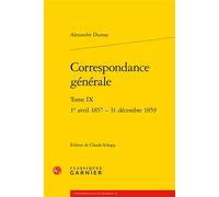 Correspondance générale 1er avril 1857 - 31 décembre 1859 - Alexandre Dumas Père - Classiques Garnier - broché - Roman