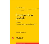 Correspondance générale 1er janvier 1864 - 8 décembre 1870 - Alexandre Dumas Père - Classiques Garnier - broché - Roman