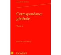 Correspondance générale Alexandre Dumas Père (Auteur), Claude Schopp (Editeur du volume), Christine Bénévent (Collection dirigée par), Petris Loris (Collection dirigée par), Alain Genetiot (Collection