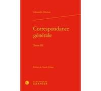 Correspondance générale Alexandre Dumas Père (Auteur), Claude Schopp (Editeur du volume), Mireille Huchon (Collection dirigée par), Alain Genetiot (Collection dirigée par), Catriona Seth (Collection d