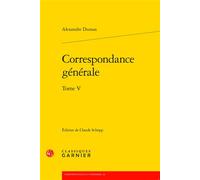 Correspondance générale - Alexandre Dumas Père - Classiques Garnier - broché - Essai