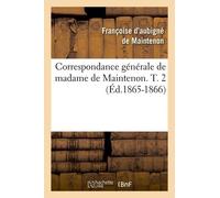 Correspondance Générale De Madame De Maintenon - T. 2 (Éd.1865-1866)