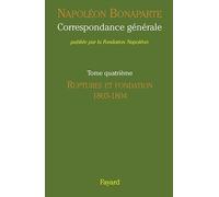 Correspondance générale de Napoléon: Ruptures et Fondation (1803-1804)