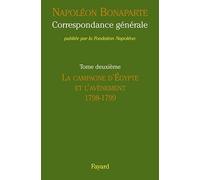 Correspondance générale de Napoléon, tome 2: La campagne d'Égypte et l'avènement (1798-1799)