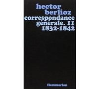 Correspondance générale - 1832-1842 - Hector Berlioz - Flammarion - Livre