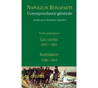Correspondance générale - Tome 15: Les Chutes 1814-1821, Supplément 1788-1813