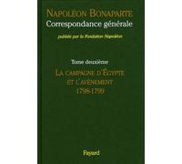 Correspondance générale de Napoléon, tome 2: La campagne d'Égypte et l'avènement (1798-1799)