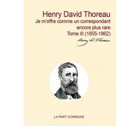 Correspondance Générale - Tome 3, Je M'offre Comme Un Correspondant Encore Plus Rare (1855-1862)