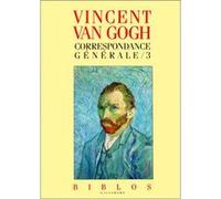 Vincent Van Gogh – Correspondance générale – Tome 3 – Préface Philippe Dagen – Gallimard