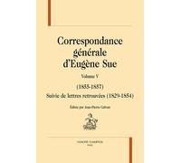 Correspondance Générale - Volume 5 (1855-1857) Suivie De Lettres Retrouvées (1829-1854)