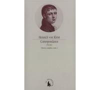 Correspondance Heinrich Von Kleist (Auteur), Pierre Deshusses (Edité par), Jean-Claude Schneider (Edité par), Jean-Claude Schneider (Traduction)