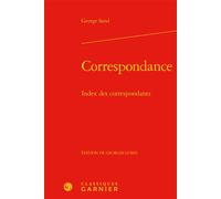 Correspondance Index des correspondants suivi de l'Index se rapportant aux lettres du tome XXV - George Sand - Classiques Garnier - relié - Roman