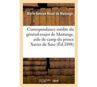 Correspondance inédite du général-major de Martange, aide de camp du prince Xavier de Saxe (Éd.1898) Marie-Antoine Bouët de Martange (Auteur)