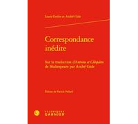 Correspondance inédite - sur la traduction d'antoine et cléopatre de shakespeare: SUR LA TRADUCTION D'ANTOINE ET CLÉOPATRE DE SHAKESPEARE PAR ANDRÉ GIDE