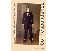 Correspondance Jacques-Emile Blanche (Auteur), Jean Cocteau (Auteur), Maryse Renault-Garneau (Edité par)