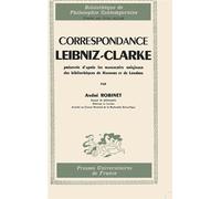 Correspondance Leibniz-Clarke, présentée d'après les manuscrits originaux des bibliothèques de Hanov - André Robinet - Puf - broché - Livre