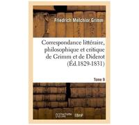 Correspondance Littéraire, Philosophique Et Critique De Grimm Et De Diderot - Tome 9 (Éd.1829-1831)