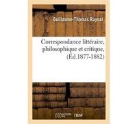 Correspondance littéraire, philosophique et critique, (Éd.1877-1882) Guillaume-Thomas Raynal (Auteur)