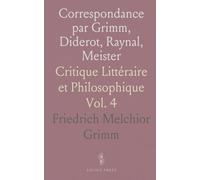 Correspondance par Grimm, Diderot, Raynal, Meister: Critique Littéraire et Philosophique