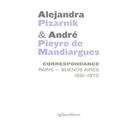 Correspondance Alejandra Pizarnik et André Pieyre de Mandiargues: Paris-Buenos Aires 1961-1972