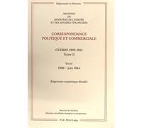 Correspondance Politique Et Commerciale - Tome Ii, Guerre 1939-1945 - Vichy 1939 - Juin 1944 - Répertoire Numérique Détaillé