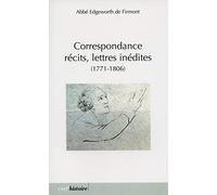 Correspondance, Récits, Lettres Inédites - 1771-1806