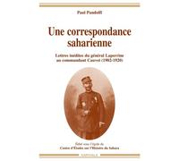 Correspondance saharienne. Lettres inédites du général Laperrine au commandant Cauvet (1902-1920) (Une) Lettres inédites du général Laperrine au commandant Cauvet 1902-1920 - Henry Laperrine d'Hautpou