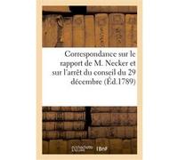 Correspondance sur le rapport de M. Necker et sur l'arrêt du conseil du 29 décembre Honoré-Gabriel Riqueti Mirabeau (Auteur)