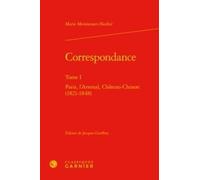 Correspondance - Tome 1, Paris, L'arsenal, Château-Chinon (1821-1848)