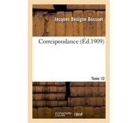 Correspondance. Tome 10 Jacques Bénigne Bossuet (Auteur), Charles Urbain (Auteur), Eugène Levesque (Auteur)