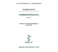 Correspondance : Tome 2, Opuscules philosophiques (1476-1479)
