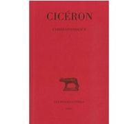 Correspondance. Tome I : Lettres I-LV Cicéron (Auteur), Léopold Albert Constans (Edité par)