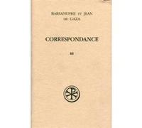 Correspondance volume 3 aux laïcs et aux Evêques (lettres 617-848) Barsanuphe (Auteur), Jean de Gaza (Auteur)