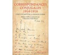 Correspondances Conjugales 1914-1918 - Dans L'intimité De La Grande Guerre