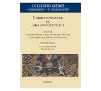 Correspondances De Johannes Hevelius . Tome Iii . Correspondance Avec Pierre Des Noyers , Secretaire De La Reine De Pologne