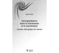Correspondances Entre Le Microcosme Et Le Macrocosme - L'homme, Hiéroglyphe De L'univers