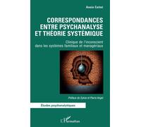 Correspondances entre psychanalyse et théorie systémique Clinique de l'inconscient dans les systèmes familiaux et managériaux - Annie Cottet - L'harmattan - broché - Etude