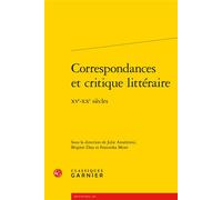 Correspondances et critique littéraire XVe-XXe siècles - Collectif - Classiques Garnier - broché - Essai