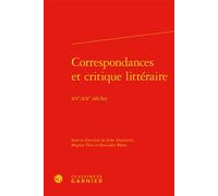 Correspondances et critique littéraire XVe-XXe siècles - Franziska Meier - Classiques Garnier - relié - Essai