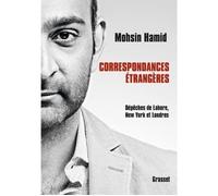 Correspondances étrangères Essais traduits de l'anglais par Bernard Cohen - Mohsin Hamid - Grasset - broché - Roman
