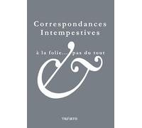 Correspondances Intempestives. a la Folie... Pas du Tout