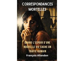 Correspondances Mortelles: Derrière des promesses d'amour peut se cacher l'enfer.