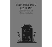 Correspondances Posthumes: les cendres s'envolent, les écrits restent...