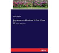 Correspondence And Speeches Of Mr. Peter Rylands, M.P.