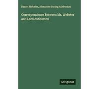 Correspondence Between Mr. Webster and Lord Ashburton