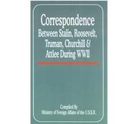 Correspondence Between Stalin, Roosevelt, Truman, Churchill and Attlee During World War II Franklin D. Roosevelt, Joseph Stalin, Winston Churchill (Auteur)