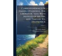 Correspondence of Daniel O'Connell, the Liberator / EEd. With Notices of His Life and Times by W.J. Fitzpatrick