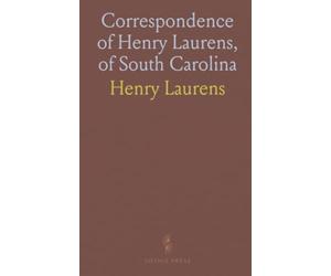 Correspondence of Henry Laurens, of South Carolina