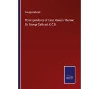 Correspondence Of Lieut.-General The Hon. Sir George Cathcart, K.C.B.