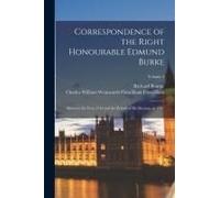 Correspondence Of The Right Honourable Edmund Burke: Between The Year 1744 And The Period Of His Decease, In 1797; Volume 4